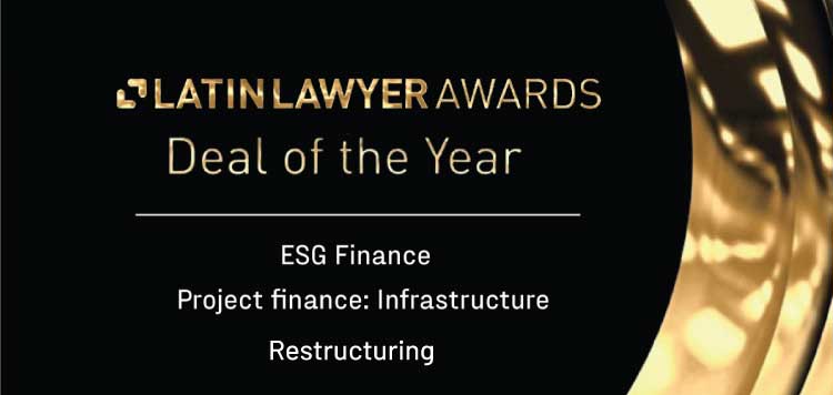 Hemos sido nominados en los Latin Lawyer Awards – Deal of the Year en las categorías ESG Finance, Project Finance: Infrastructure y Restructuring